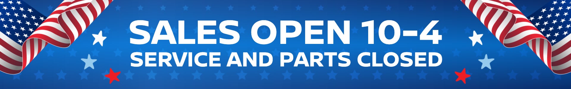 Sales open 10-4 Service and Parts Closed
